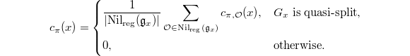 $$c_\pi(x)=
\begin{cases}
  \displaystyle\frac{1}{|\mathrm{Nil}_\mathrm{reg}(\mathfrak{g}_x)|}\sum_{\mathcal{O}\in \mathrm{Nil}_\mathrm{reg}(\mathfrak{g}_x)} c_{\pi, \mathcal{O}}(x), & G_x\text{ is quasi-split}, \\
  0, & \text{otherwise}.
\end{cases}$$