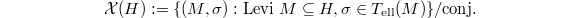 $$\mathcal{X}(H):=\{(M,\sigma): \text{Levi }M\subseteq H, \sigma\in T_\mathrm{ell}(M)\}/\text{conj.}$$