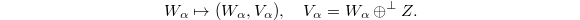 $$W_\alpha\mapsto (W_\alpha, V_\alpha),\quad V_\alpha=W_\alpha \oplus^\perp Z.$$