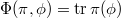 $\Phi(\pi,\phi)=\tr\pi(\phi)$