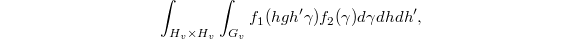 $$\int_{H_v\times H_v}\int_{G_v}f_1(hgh'\gamma)f_2(\gamma)d\gamma dh dh',$$