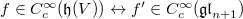 $f\in C_c^\infty(\mathfrak{h}(V))\leftrightarrow f'\in C_c^\infty(\mathfrak{gl}_{n+1})$