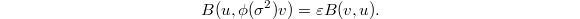 $$B(u, \phi(\sigma^2)v)=\varepsilon B(v,u).$$