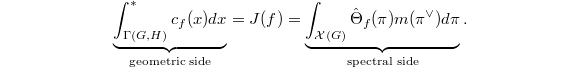 $$\underbrace{\int_{\Gamma(G,H)}^*c_f(x)dx}_{\text{geometric side}}=J(f)=\underbrace{\int_{\mathcal{X}(G)}\hat\Theta_f(\pi)m(\pi^\vee)d\pi}_{\text{spectral side}}.$$