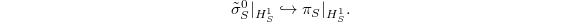 $$\tilde \sigma_S^0|_{H^1_S}\hookrightarrow \pi_S|_{H^1_S}.$$