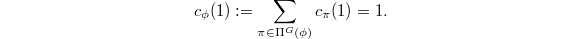 $$c_\phi(1):=\sum_{\pi\in \Pi^G(\phi)}c_\pi(1)=1.$$