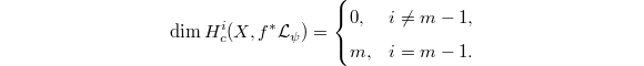 
\begin{equation*}
  \dim H^i_c(X, f^*\mathcal{L}_\psi)=
\begin{cases}
  0, & i\ne m-1, \\
  m, & i=m-1.
\end{cases}
\end{equation*}
