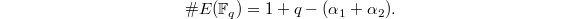 $$\# E(\mathbb{F}_{q})=1+q-(\alpha_1+\alpha_2).$$