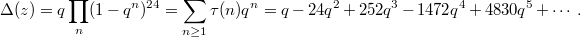 $$\Delta(z)=q\prod_{n}(1-q^n)^{24}=\sum_{n\ge1}\tau(n)q^n=q-24q^2+252q^3-1472q^4+4830q^5+\cdots.$$